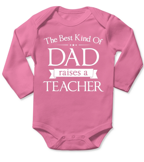 THE BEST KIND OF DAD RAISES A TEACHER T-SHIRT Long Sleeve Baby One-Piece