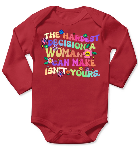 The Hardest Decision A Woman Can Make Isnt Yours Long Sleeve Baby One-Piece