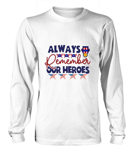 Always Remember Our Heroes Veteran Day Long sleeved Unisex