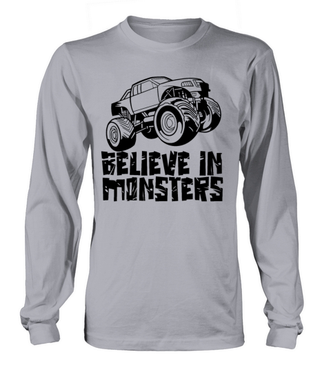 Believe In Monsters Driver Monster Truck Trucks Long sleeved Unisex