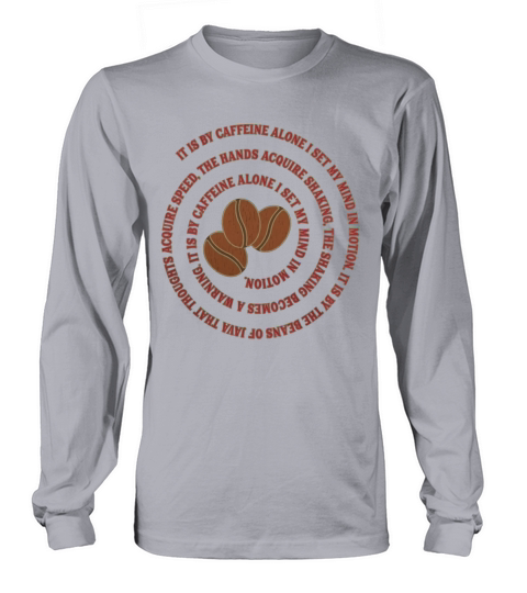 Coffee Humor  It Is by Caffeine Alone I Set My Mind in Motion Long sleeved Unisex