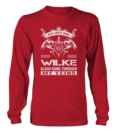 Faith Loyalty Honor WILKE Blood Runs Through My Veins Name Shirts Long sleeved Unisex