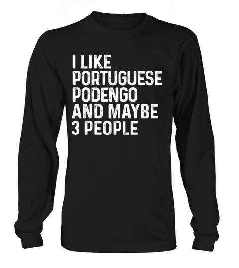 I Like Portuguese Podengo And Maybe 3 People Dog Long sleeved Unisex
