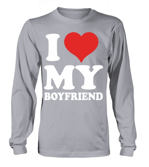 I Love My Boyfriend Long sleeved Unisex