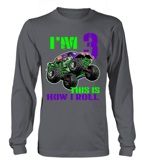 i m 3 this is how i Roll Grave Digger birtdhay Long sleeved Unisex