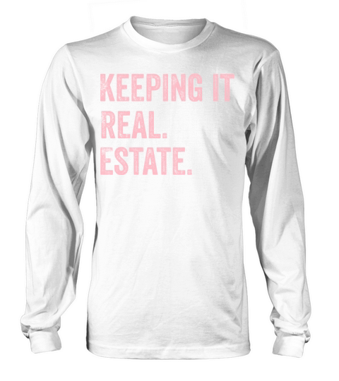 Keeping it Real Estate quote for female realtors Long sleeved Unisex