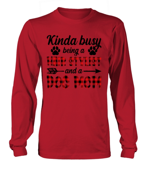 Kinda Busy Being A Hair Stylist And A Dog Mom Long sleeved Unisex