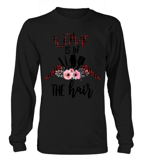 Love Is In The Hair Funy Hair Stylist Sarcastic Long sleeved Unisex