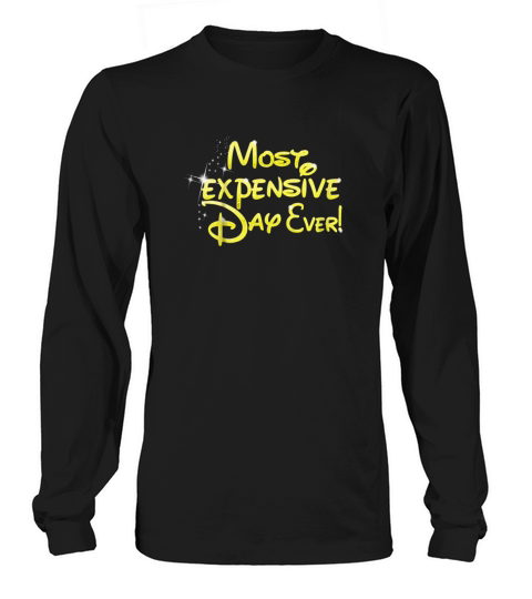 Most Expensive Day Ever Shirt Long sleeved Unisex