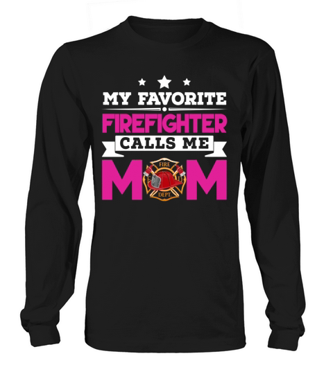 My Favorite Firefighter Calls Me Mom gift - Unisex Long Sleeve Long sleeved Unisex