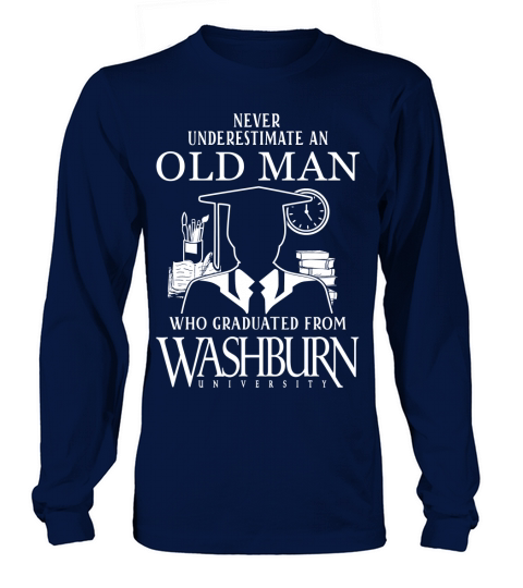 never underestimate an old man graduated from Washburn University Long sleeved Unisex