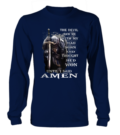 The Devil saw Me with My head down and thought Hed won until I said Amen Long sleeved Unisex