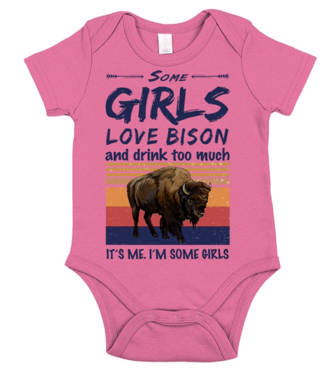 Bison Some Girls Love Bison And Drink Too Much Short Sleeve Baby One-Piece