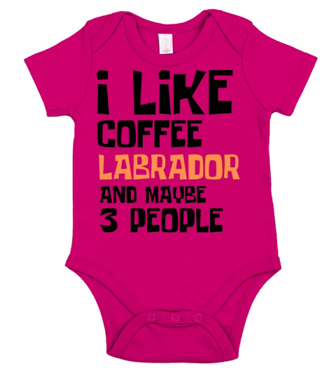 I Like Coffee Labrador And Maybe 3 People Short Sleeve Baby One-Piece
