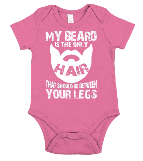 my beard is the only hair that should be between your legs Short Sleeve Baby One-Piece