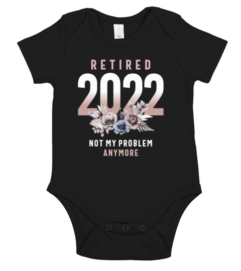 Retired 2022 Not My Problem Anymore Short Sleeve Baby One-Piece