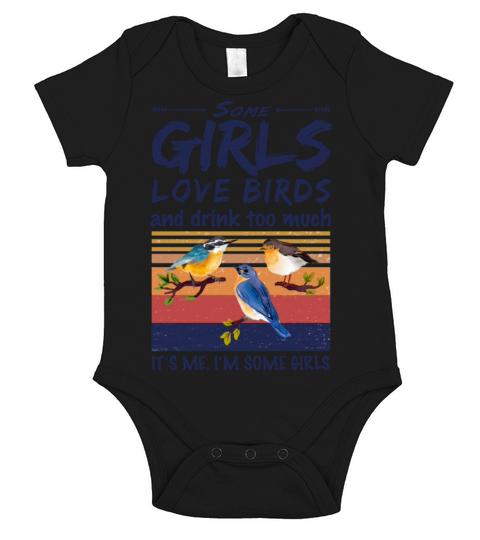 Some Girls Love Birds And Drink Too Much Vintage Short Sleeve Baby One-Piece