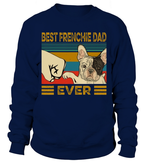 Best French Bulldog Dad Ever Vintage Dog Lovers shirt Sweatshirt Unisex