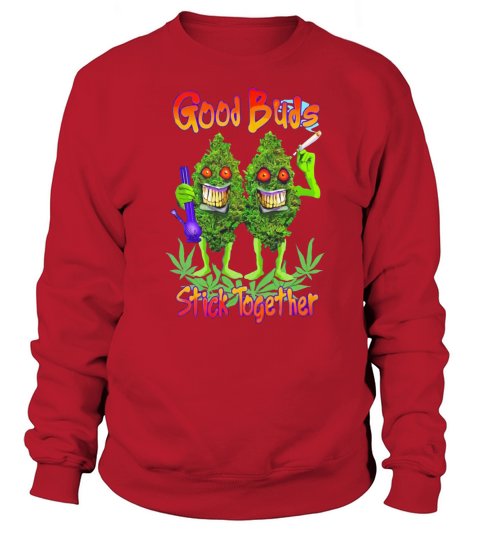 Cannabis good buds stick together weed shirt Sweatshirt Unisex