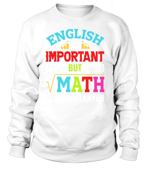 English Is Important But Math Is Importanter Funny Sweatshirt Unisex