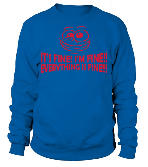 everything is fine quote Sweatshirt Unisex
