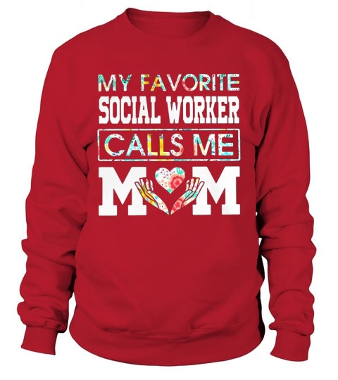 Flower my favorite social worker calls me mom Sweatshirt Unisex