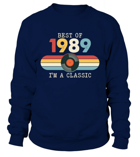 Funny Birthday Best Of 1989 Im A Classic Sweatshirt Unisex