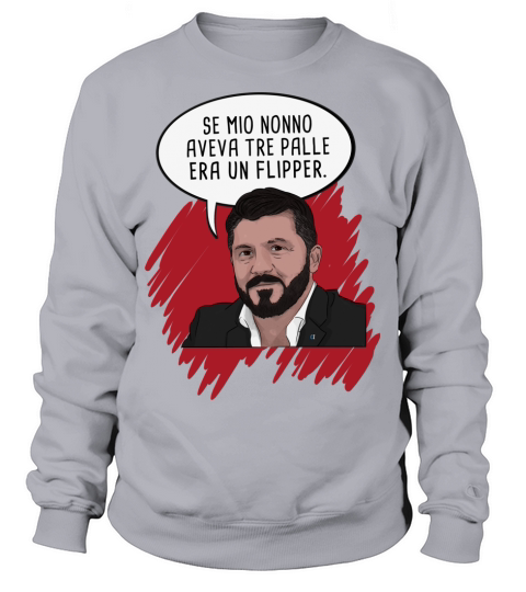 Gennaro Gattuso Se mio nonno aveva tre palle era un flipper Sweatshirt Unisex