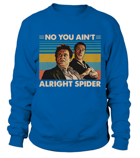 GoodFellas No you ain’t alright spider vintage shirt Sweatshirt Unisex