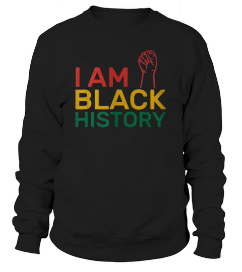 I AM BLACK HISTORY Heritage Black History Month Sweatshirt Unisex