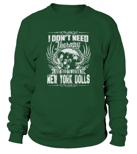 I Dont Need Therapy i Just Need To Listen To New York Dolls TShirt Sweatshirt Unisex