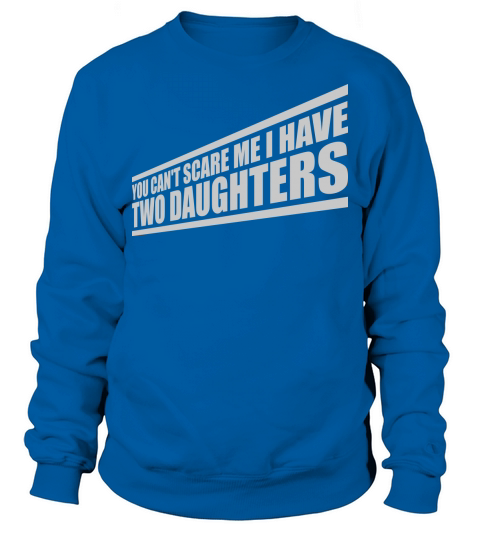 I have two daughters Sweatshirt Unisex