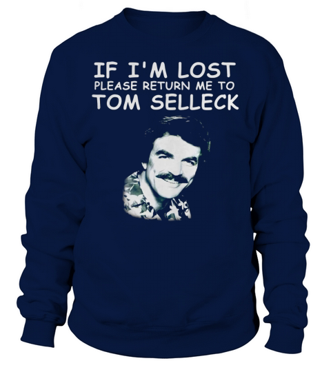 If I’m lost please return Me to Tom Selleck shirt Sweatshirt Unisex