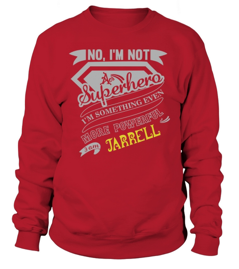 JARRELL Im Not Superhero More Powerful I Am JARRELL name gifts T Shirt Sweatshirt Unisex