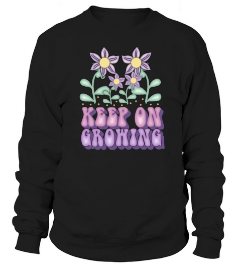 Keep On Growing Growth Mindset Inspiration Sweatshirt Unisex