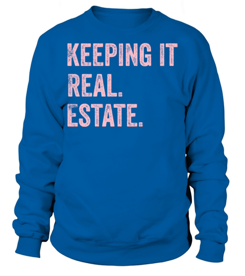 Keeping it Real Estate quote for female realtors Sweatshirt Unisex