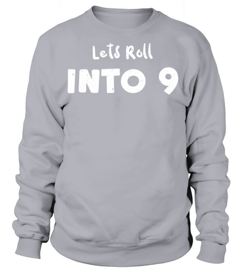 Lets Roll Into 9 - Birthday Sweatshirt Unisex