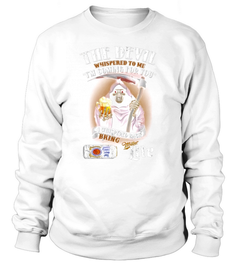 Miller Lite the devil whispered to me I&#8217;m coming for you Sweatshirt Unisex