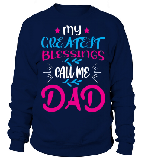 my greatest blessings call me dad Sweatshirt Unisex