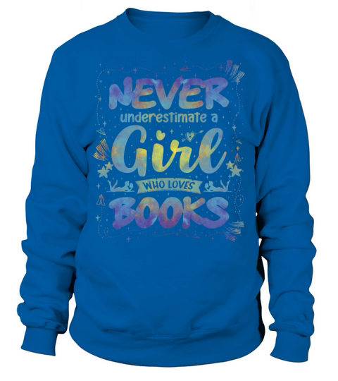 never underestimate a girl who loves books Sweatshirt Unisex