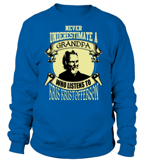 Never Underestimate A Grandpa Who Listens To Kris Kristofferson Sweatshirt Unisex