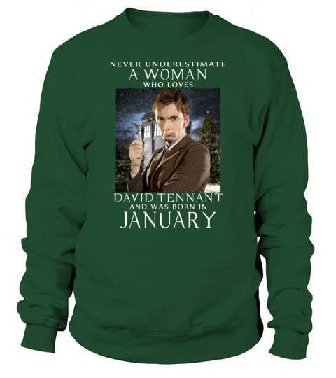 NEVER UNDERESTIMATE A WOMAN who loves david tennant and was born in january Sweatshirt Unisex