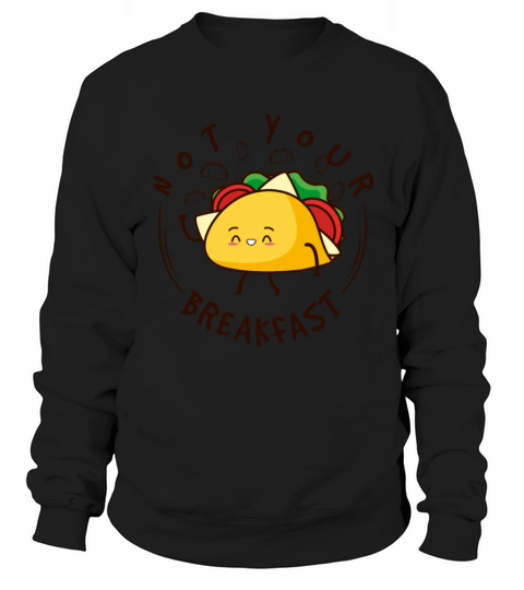 Not Your Breakfast Taco Sweatshirt Unisex