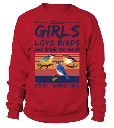 Some Girls Love Birds And Drink Too Much Vintage Sweatshirt Unisex