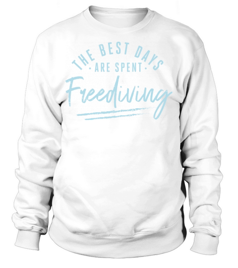 The Best Days Are Spent Freediving Sayings Sweatshirt Unisex