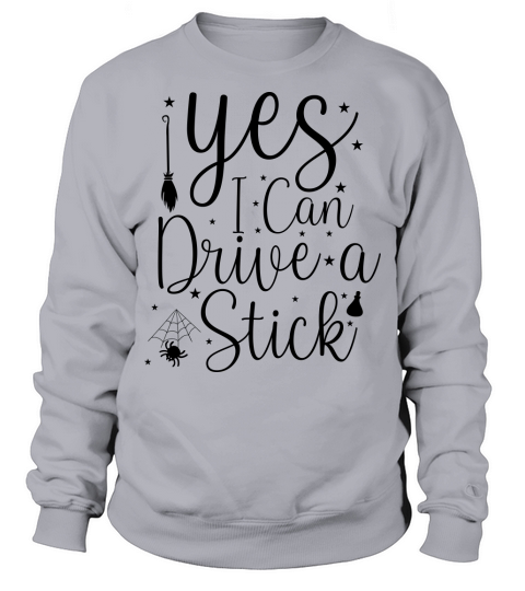 Yes I Can Drive A Stick Shirt Funny Halloween Shirt Sweatshirt Unisex