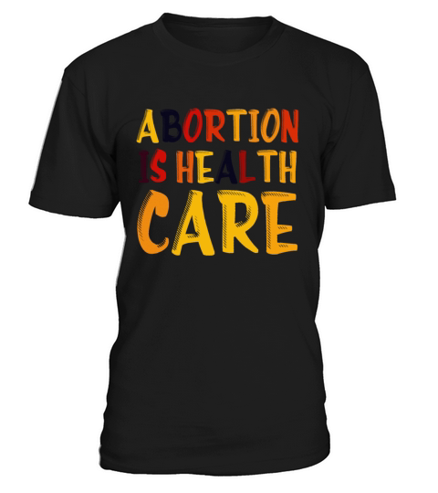 Abortion Is Healthcare Pro Choice Pro Roe Womens R T-Shirt Unisex