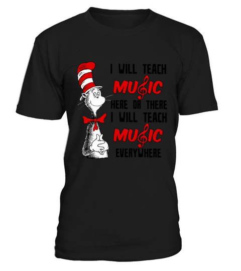 Dr Seuss I will teach music here or there I will teach music everywhere T-Shirt Unisex