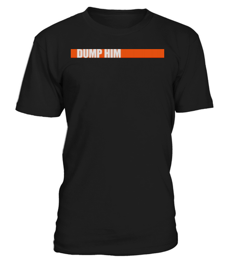 dump him quote logo T-Shirt Unisex