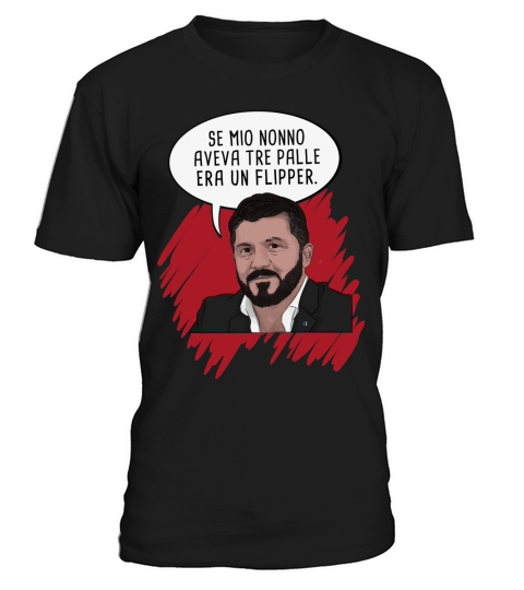 Gennaro Gattuso Se mio nonno aveva tre palle era un flipper T-Shirt Unisex